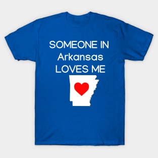 Someone in Arkansas Loves Me T-Shirt